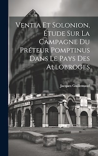 Couverture_Ventia Et Solonion, Étude Sur La Campagne Du Préteur Pomptinus Dans Le Pays Des Allobroges