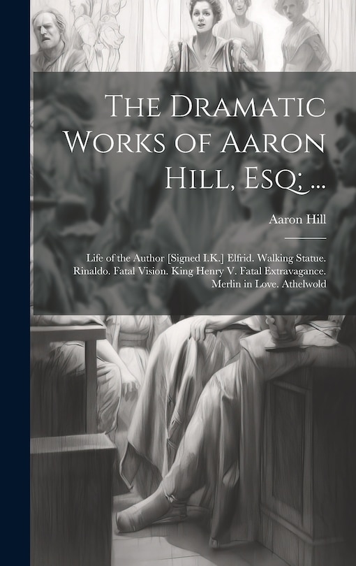 Front cover_The Dramatic Works of Aaron Hill, Esq; ...