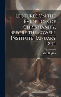 Front cover_Lectures On the Evidences of Christianity, Before the Lowell Institute, January 1844