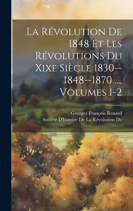 Couverture_La Révolution De 1848 Et Les Révolutions Du Xixe Siècle 1830--1848--1870 ..., Volumes 1-2