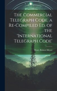 Couverture_The Commercial Telegraph Code. a Re-Compiled Ed. of the 'international Telegraph Code'