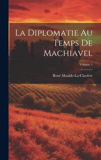 Front cover_La Diplomatie Au Temps De Machiavel; Volume 1