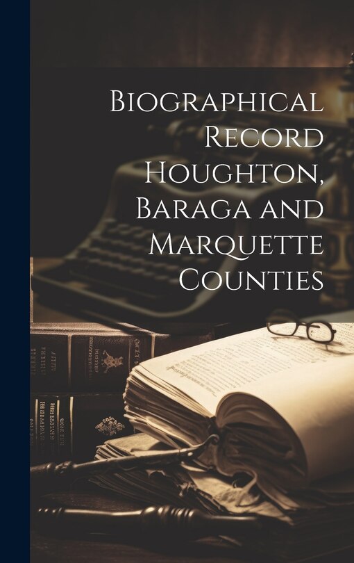 Couverture_Biographical Record Houghton, Baraga and Marquette Counties