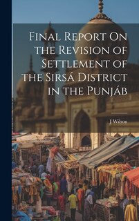 Couverture_Final Report On the Revision of Settlement of the Sirsá District in the Punjáb