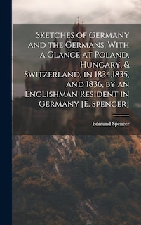 Front cover_Sketches of Germany and the Germans, With a Glance at Poland, Hungary, & Switzerland, in 1834,1835, and 1836, by an Englishman Resident in Germany [E. Spencer]