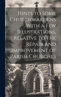 Front cover_Hints to Some Churchwardens, With a Few Illustrations, Relative to the Repair and Improvement of Parish Churches