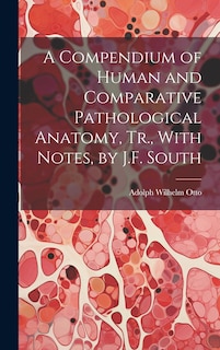 Couverture_A Compendium of Human and Comparative Pathological Anatomy, Tr., With Notes, by J.F. South