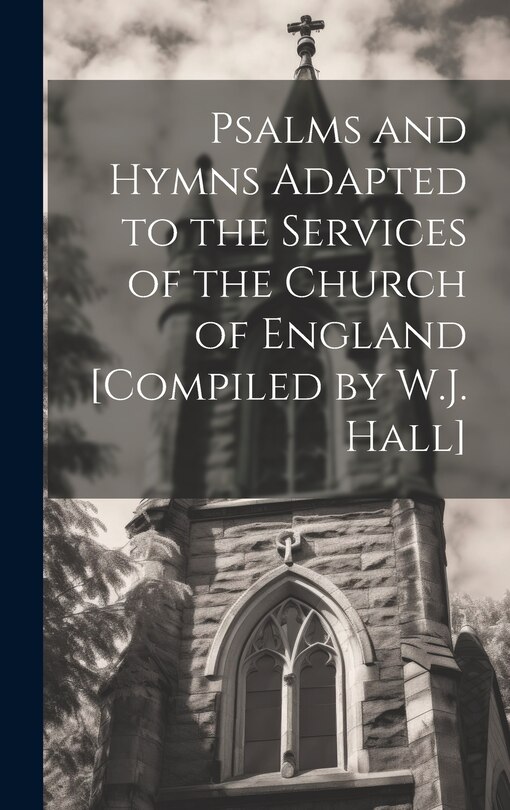 Front cover_Psalms and Hymns Adapted to the Services of the Church of England [Compiled by W.J. Hall]