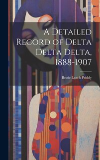 Front cover_A Detailed Record of Delta Delta Delta, 1888-1907
