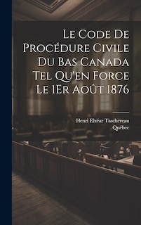 Front cover_Le Code De Procédure Civile Du Bas Canada Tel Qu'en Force Le 1Er Août 1876