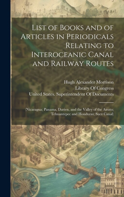 Front cover_List of Books and of Articles in Periodicals Relating to Interoceanic Canal and Railway Routes