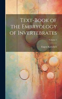 Couverture_Text-Book of the Embryology of Invertebrates; Volume 1