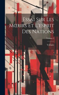 Couverture_Essai Sur Les Moeurs Et L'esprit Des Nations; Volume 4