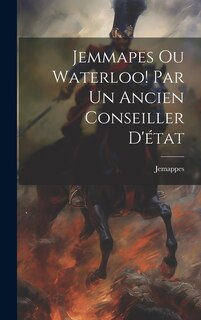 Couverture_Jemmapes Ou Waterloo! Par Un Ancien Conseiller D'état