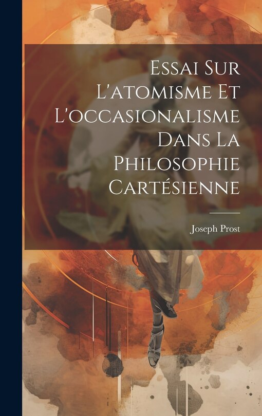 Couverture_Essai Sur L'atomisme Et L'occasionalisme Dans La Philosophie Cartésienne