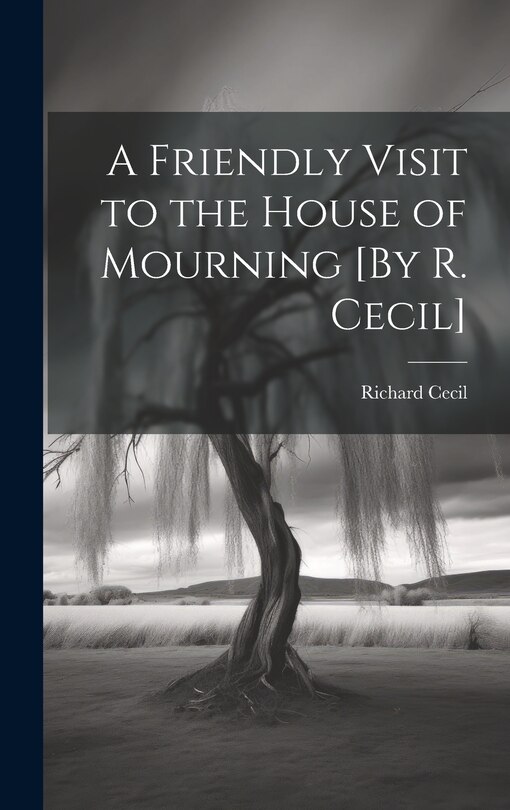 Front cover_A Friendly Visit to the House of Mourning [By R. Cecil]
