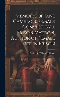 Front cover_Memoirs of Jane Cameron, Female Convict, by a Prison Matron, Author of Female Life in Prison