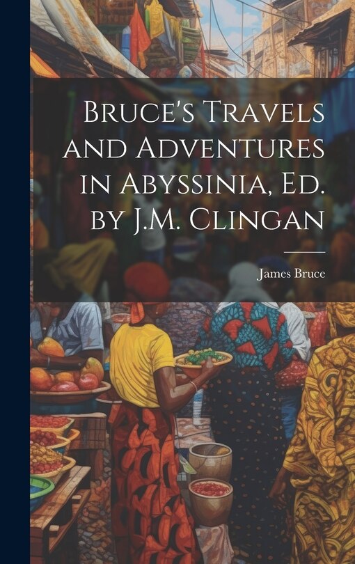 Front cover_Bruce's Travels and Adventures in Abyssinia, Ed. by J.M. Clingan