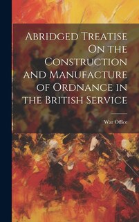 Couverture_Abridged Treatise On the Construction and Manufacture of Ordnance in the British Service