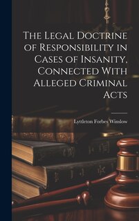 Front cover_The Legal Doctrine of Responsibility in Cases of Insanity, Connected With Alleged Criminal Acts