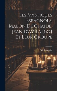 Front cover_Les Mystiques Espagnols, Malon De Chaide, Jean D'avila [&c.] Et Leur Groupe