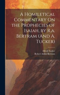 Front cover_A Homiletical Commentary On the Prophecies of Isaiah, by R.a. Bertram (And A. Tucker)