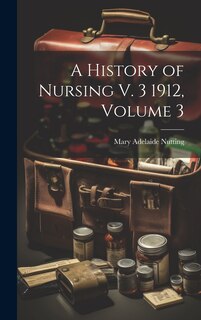 Front cover_A History of Nursing V. 3 1912, Volume 3
