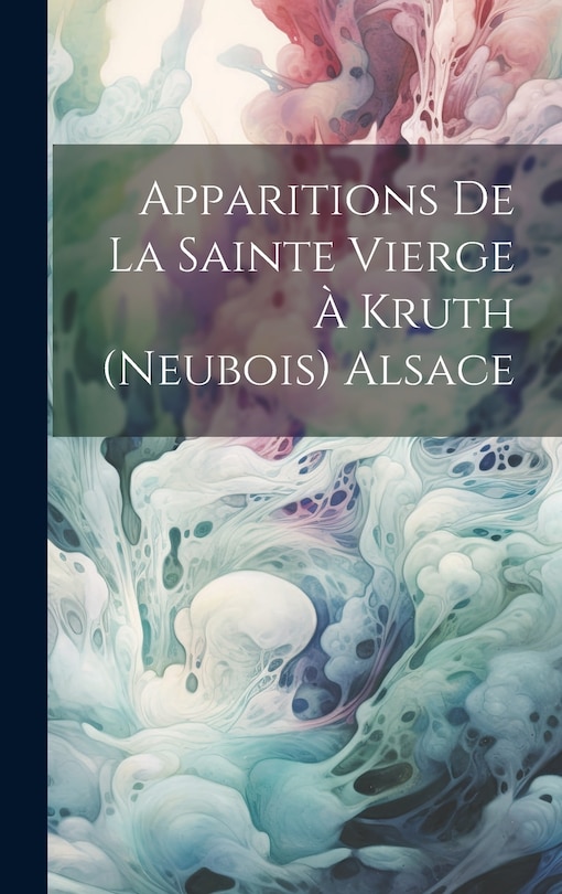 Couverture_Apparitions De La Sainte Vierge À Kruth (Neubois) Alsace