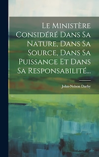 Couverture_Le Ministère Considéré Dans Sa Nature, Dans Sa Source, Dans Sa Puissance Et Dans Sa Responsabilité...