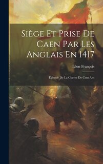 Front cover_Siège Et Prise De Caen Par Les Anglais En 1417