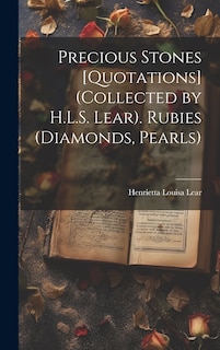 Front cover_Precious Stones [Quotations] (Collected by H.L.S. Lear). Rubies (Diamonds, Pearls)