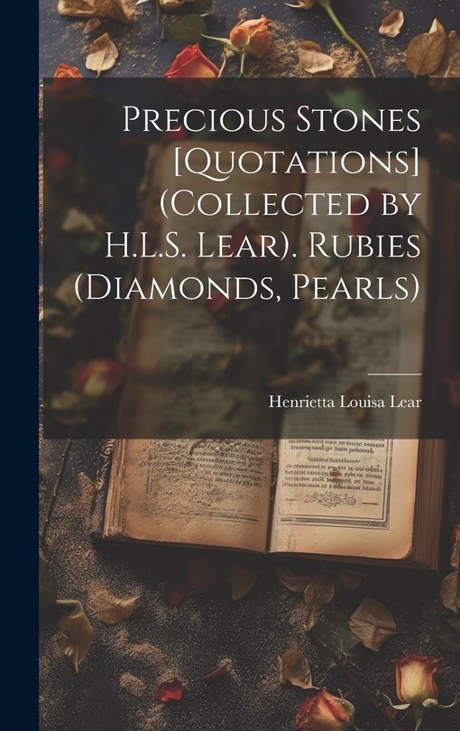 Front cover_Precious Stones [Quotations] (Collected by H.L.S. Lear). Rubies (Diamonds, Pearls)
