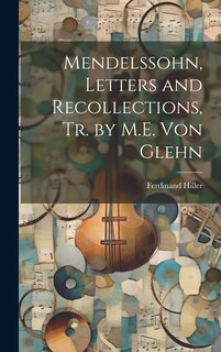 Couverture_Mendelssohn, Letters and Recollections, Tr. by M.E. Von Glehn