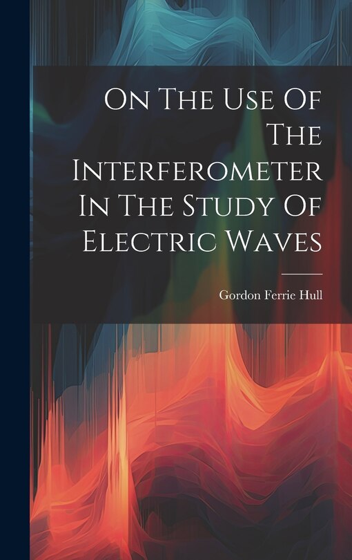 Couverture_On The Use Of The Interferometer In The Study Of Electric Waves
