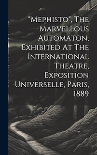 Couverture_mephisto, The Marvellous Automaton, Exhibited At The International Theatre, Exposition Universelle, Paris, 1889