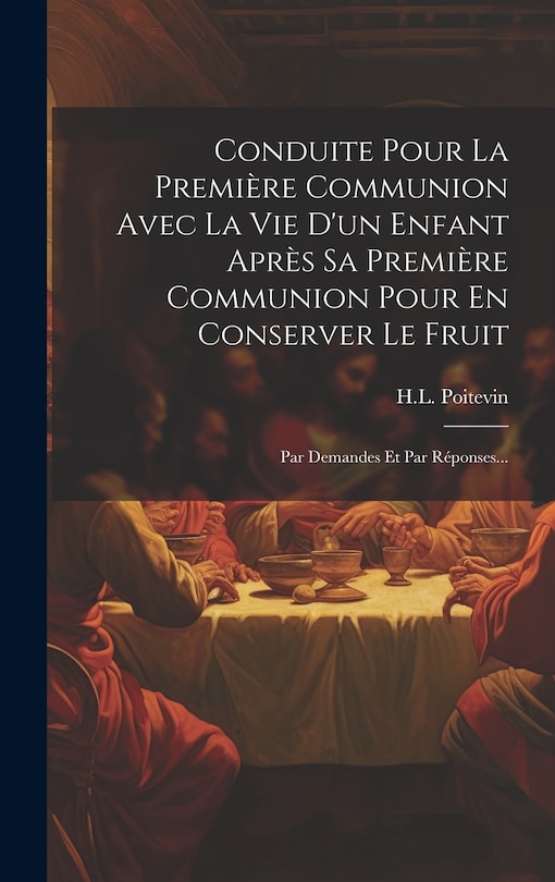 Couverture_Conduite Pour La Première Communion Avec La Vie D'un Enfant Après Sa Première Communion Pour En Conserver Le Fruit