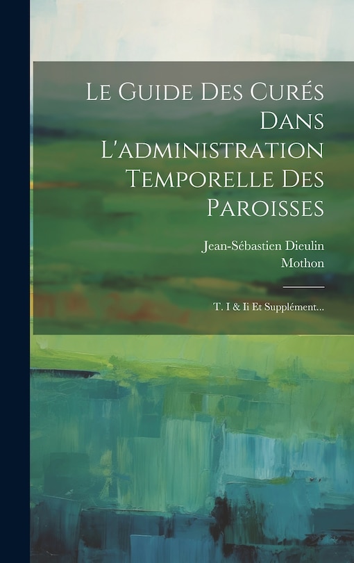 Front cover_Le Guide Des Curés Dans L'administration Temporelle Des Paroisses