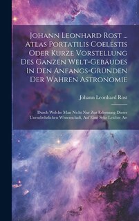 Front cover_Johann Leonhard Rost ... Atlas Portatilis Coelestis Oder Kurze Vorstellung Des Ganzen Welt-gebäudes In Den Anfangs-gründen Der Wahren Astronomie