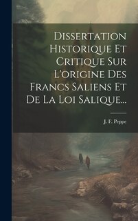 Front cover_Dissertation Historique Et Critique Sur L'origine Des Francs Saliens Et De La Loi Salique...