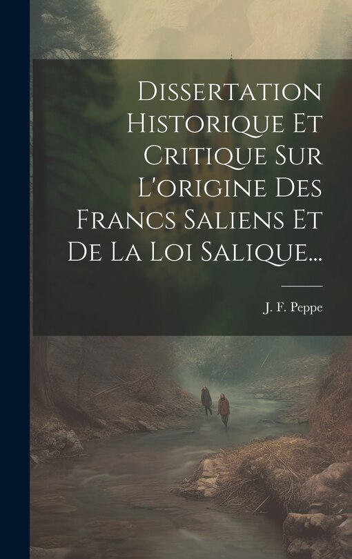 Front cover_Dissertation Historique Et Critique Sur L'origine Des Francs Saliens Et De La Loi Salique...