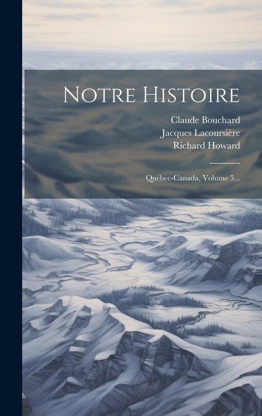 Notre Histoire: Québec-canada, Volume 5...