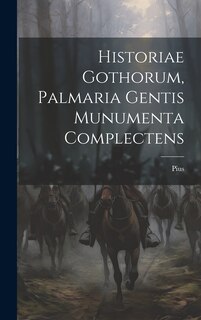 Couverture_Historiae Gothorum, Palmaria Gentis Munumenta Complectens