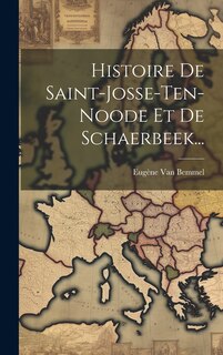 Couverture_Histoire De Saint-josse-ten-noode Et De Schaerbeek...