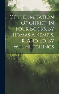 Couverture_Of The Imitation Of Christ, In Four Books, By Thomas À Kempis, Tr. And Ed. By W.h. Hutchings