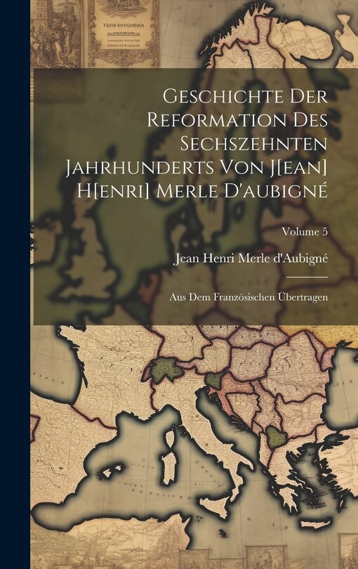 Front cover_Geschichte Der Reformation Des Sechszehnten Jahrhunderts Von J[ean] H[enri] Merle D'aubigné
