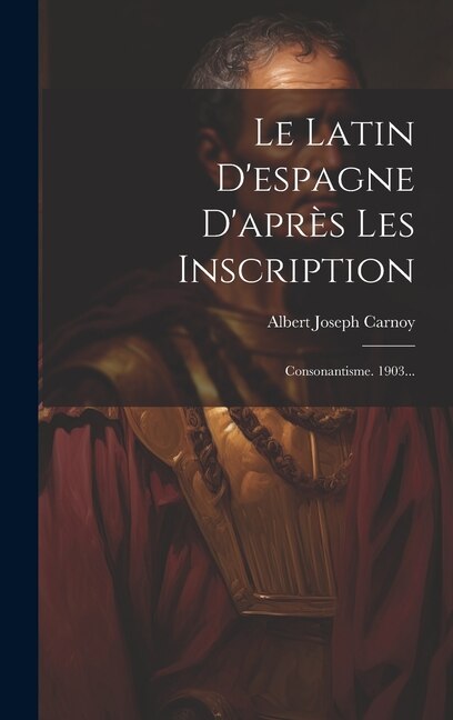 Front cover_Le Latin D'espagne D'après Les Inscription