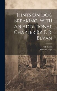 Front cover_Hints On Dog Breaking, With An Additional Chapter By F. R. Bevan