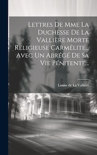 Couverture_Lettres De Mme La Duchesse De La Vallière Morte Religieuse Carmélite... Avec Un Abrégé De Sa Vie Pénitente...