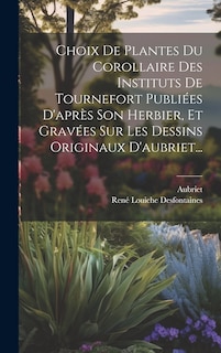 Front cover_Choix De Plantes Du Corollaire Des Instituts De Tournefort Publiées D'après Son Herbier, Et Gravées Sur Les Dessins Originaux D'aubriet...