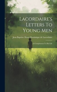 Lacordaire's Letters To Young Men: (a Complement To His Life